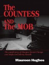 The Countess and the Mob: The Untold Story of Marajen Stevick Chinigo and Mafia Lord Johnny Rosselli - Maureen Hughes