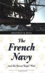 The French Navy and the Seven Years' War (France Overseas: Studies in Empire and D) - Jonathan R. Dull