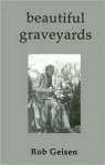 Beautiful Graveyards - Rob Geisen