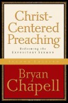 Christ-Centered Preaching: Redeeming the Expository Sermon - Bryan Chapell