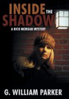 Inside the Shadow: A Rick Morgan Mystery - G. William Parker