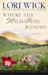 Where the Wild Rose Blooms - Lori Wick