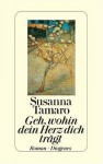 Geh, wohin dein Herz dich trägt - Susanna Tamaro, Maja Pflug