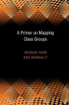 A Primer on Mapping Class Groups (PMS-49) (Princeton Mathematical Series) - Benson Farb, Dan Margalit