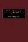 Nuclear Strategy in the Twenty-First Century - Stephen J. Cimbala