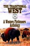 The Traditional West: A Western Fictioneers Anthology - Western Fictioneers, Robert J. Randisi, Dusty Richards, James Reasoner, L.J. Martin