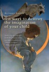 Ten Ways to Destroy the Imagination of Your Child - Anthony Esolen