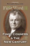 The First Ward II: Fingy Conners & The New Century - Richard Sullivan