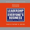 Leadership Is Everyone's Business, Facilitator's Guide - James M. Kouzes