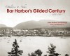 Bar Harbor's Gilded Century: Opulence to Ashes - Lydia Bodman Vandenbergh, Earle G. Shettleworth Jr.