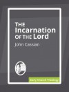 On the Incarnation of the Lord - John Cassian