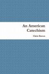 An American Catechism - Chris Brown