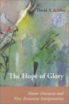 The Hope Of Glory: Honor Discourse And New Testament Interpretation - David Arthur Desilva