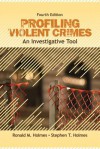 Profiling Violent Crimes: An Investigative Tool - Ronald M. Holmes, Stephen T. Holmes