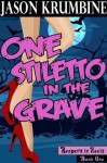 One Stiletto in the Grave - Jason Krumbine