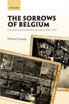 The Sorrows of Belgium: Liberation and Political Reconstruction, 1944-1947 - Martin Conway