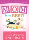 Mom Knows Best: Classic Stories Every Mom Will Love - Joan Wester Anderson