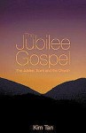 The Jubilee Gospel: The Jubilee, Spirit and the Church - Kim Tan