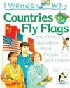 I Wonder Why Countries Fly Flags And Other Questions About People And Places - Philip Steele