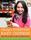 Ching's Everyday Easy Chinese: More Than 100 Quick and Healthy Chinese Recipes - Ching-He Huang