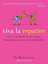 Viva la Repartee: Clever Comebacks and Witty Retorts from History's Great Wits and Wordsmiths - Mardy Grothe