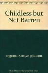 Childless But Not Barren - Kristen Johnson Ingram