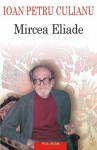 Mircea Eliade (Romanian Edition) (BIBLIOTECA IOAN PETRU CULIANU) - Ioan Petru Culianu