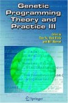 Genetic Programming Theory and Practice III: v. 3 - Tina Yu, Rick Riolo, Bill Worzel