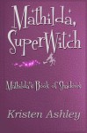 Mathilda, SuperWitch (Mathilda’s Book of Shadows, #1) - Kristen Ashley