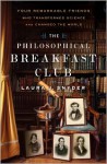 The Philosophical Breakfast Club: Four Remarkable Friends Who Transformed Science and Changed the World - Laura J. Snyder