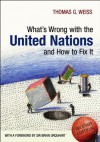 What's Wrong with the United Nations and How to Fix it - Thomas G. Weiss, Brian Urquhart