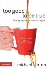 Too Good to Be True: Finding Hope in a World of Hype - Michael S. Horton