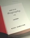 How To Do Biography: A Primer - Nigel Hamilton