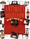 Antiques Roadshow Primer: The Introductory Guide to Antiques and Collectibles from the Most-Watched Series on PBS - Carol Prisant, Chris Jussel