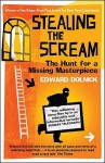 Stealing The Scream: The Hunt For A Missing Masterpiece - Edward Dolnick