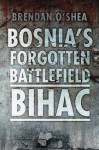 Bosnia's Bloody Battlefield: Bihac - Brendan O'Shea, Robert Fisk