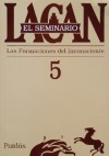 El seminario 5: La formación del inconsciente = Substance Abuse - Jacques Lacan, Jacques-Alain Miller