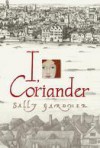 I, Coriander - Sally Gardner