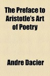 The Preface to Aristotle's Art of Poetry - Andre Dacier