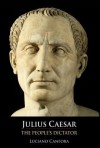 Julius Caesar: The People's Dictator - Luciano Canfora, Marion Hill, Kevin Windle