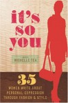 It's So You: 35 Women Write About Personal Expression Through Fashion and Style - Michelle Tea, Dexter Flowers