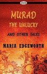 Murad The Unlucky And Other Tales - Maria Edgeworth