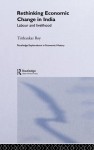 RETHINKING ECONOMIC CHANGE IN INDIA (Routledge Explorations in Economic History) - Tirthankar Roy