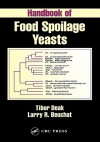 Handbook of Food Spoilage Yeasts - Tibor Deak, Larry R. Beuchat