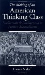 The Making of an American Thinking Class: Intellectuals and Intelligentsia in Puritan Massachusetts - Darren Staloff