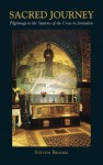 The Sacred Journey: Pilgimage to the Stations of the Cross in Jerusalem - Steven Brooke