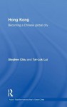 Hong Kong: The Global City - Stephen Wing-Kai Chiu, Tai-Lok Lui