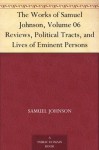 The Works of Samuel Johnson, Volume 06 Reviews, Political Tracts, and Lives of Eminent Persons - Samuel Johnson