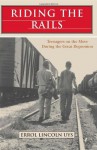 Riding the Rails: Teenagers on the Move During the Great Depression - Errol Lincoln Uys, Linco Uys Errol