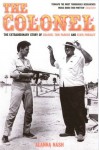 The Colonel: The Extraordinary Story of Colonel Tom Parker and Elvis Presley - Alanna Nash